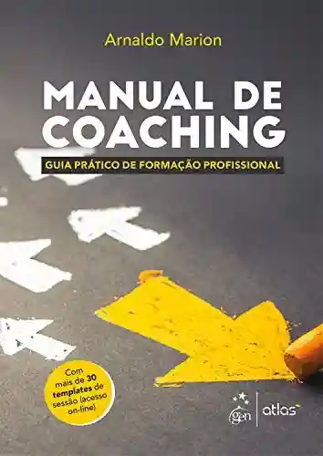 Manual de Coaching – Guia Prático de Formação Profissional - Arnaldo Marion