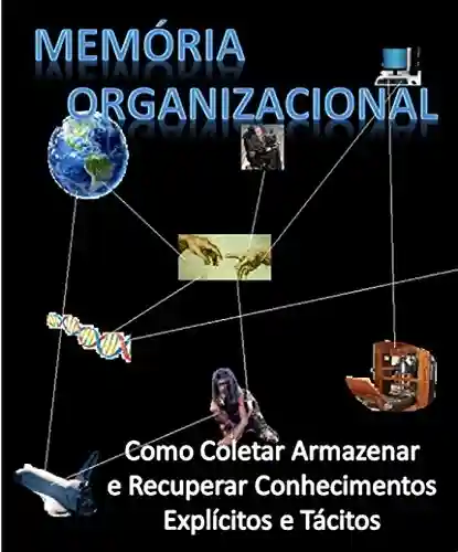 Livro Baixar: Memória organizacional: como coletar, armazenar e recuperar conhecimentos explícitos e tácitos