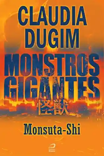 Livro Baixar: Monstros Gigantes – Kaiju – Monsuta-Shi (Contos do Dragão)