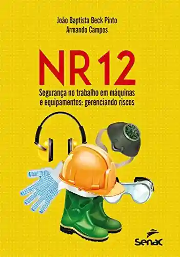 Livro Baixar: NR 12 – Segurança no trabalho em máquinas e equipamentos: gerenciando riscos