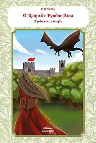 Livro Baixar: O Reino de Pyndor-Ama: a princesa e o dragão