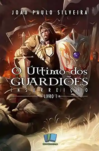 O Último dos Guardiões: Insurreição (Versão do autor) - João Paulo Silveira