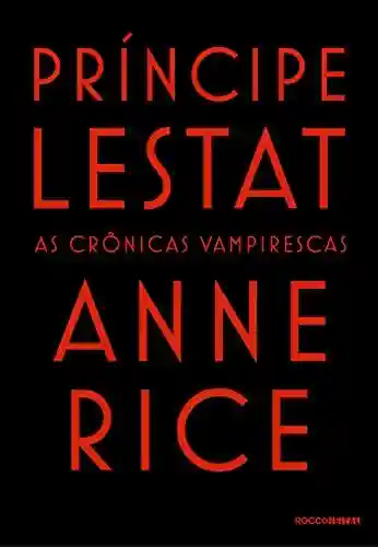 Príncipe Lestat (As Crônicas Vampirescas) - Anne Rice