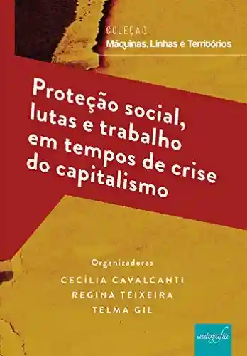 Livro Baixar: Proteção social, lutas e trabalho em tempos de crise do capitalismo