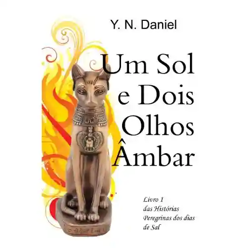 Um Sol e Dois Olhos Âmbar (Histórias peregrinas dos dias de sal Livro 1) - Y.N. Daniel