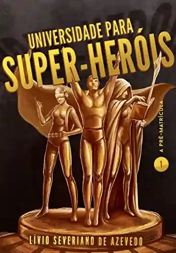 Livro Baixar: Universidade para Super-Heróis: A Pré-Matrícula