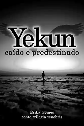 Livro Baixar: Yekun: Caído e Predestinado