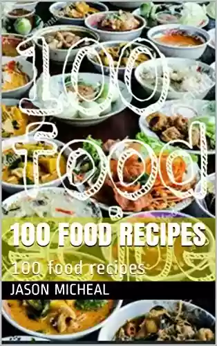 Livro Baixar: 100 food recipes: 100 food recipes (foods, foodi, foodie, cooking, food, recipes, food addiction, cookbook, food fix, food triggers, genius foods ) (English Edition)