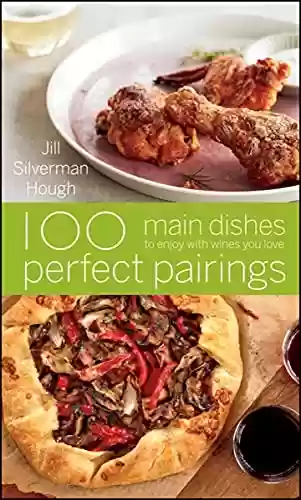 Livro Baixar: 100 Perfect Pairings: Main Dishes to Enjoy with Wines You Love (English Edition)