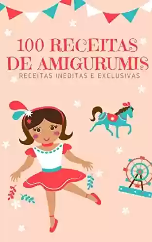 Livro Baixar: 100 Receitas De Amigurumis Em Português:: Bonecas, Bonecos e Personagens Famosos