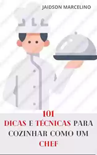 Livro Baixar: 101 Dicas e Técnicas Para Cozinhar como um Chef