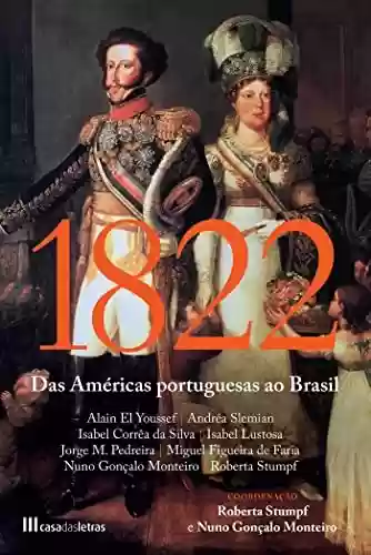 Livro Baixar: 1822: Das Américas Portuguesas ao Brasil