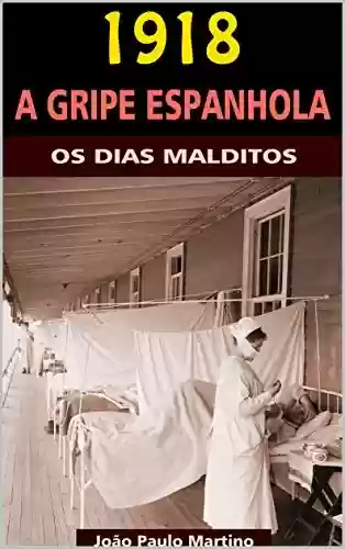 Livro Baixar: 1918 - A Gripe Espanhola: Os Dias Malditos