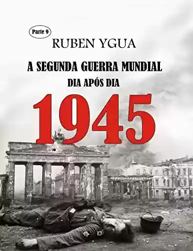 Livro Baixar: 1945: A SEGUNDA GUERRA MUNDIAL