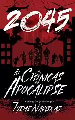 2045: Uma Antologia das Crônicas do Apocalipse - Márcio Pacheco