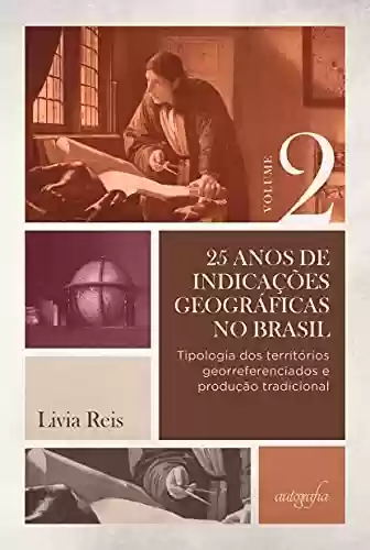 Livro Baixar: 25 anos de indicações geográficas no Brasil, vol. 2: tipologia dos territórios georreferenciados e produção tradicional