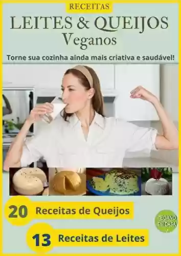 Livro Baixar: 33 Receitas De Leites e Queijos Veganos: Que tal aprender a fazer leite e queijo vegetal em casa?