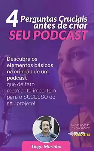 4 Perguntas Cruciais Antes de Criar seu Podcast - Tiago Marinho