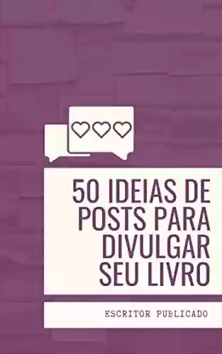 Livro Baixar: 50 ideias de posts para divulgar seu livro: Marketing digital para escritores