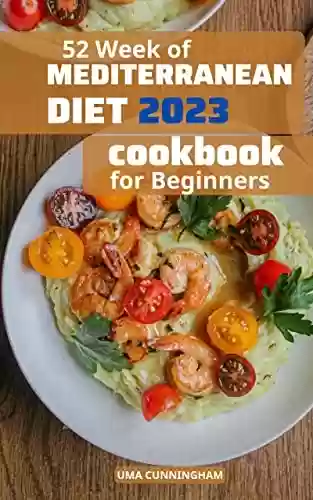 Livro Baixar: 52 Week Of Mediterranean Diet Cookbook 2023: Healthy Mediterranean Diet Recipes to Help You Burn Fat | Tips and Meal Plan for Lose Weight Success and Feel ... Again for Beginnners (English Edition)