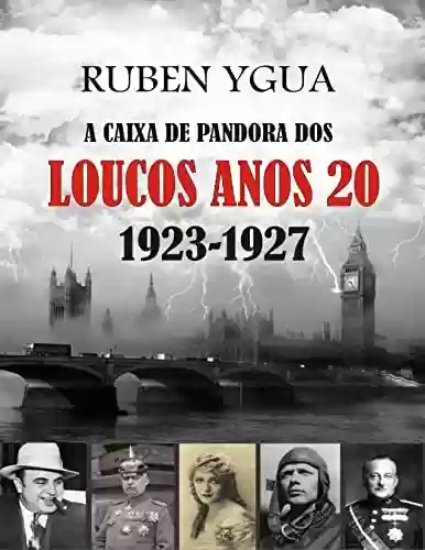A CAIXA DE PANDORA DOS LOUCOS ANOS 20 - Ruben Ygua