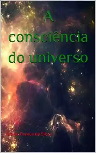 A consciência do universo - Bruno França da Silva