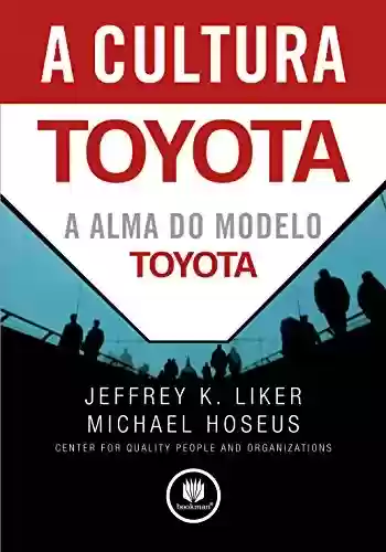 Livro Baixar: A Cultura Toyota: A Alma do Modelo Toyota