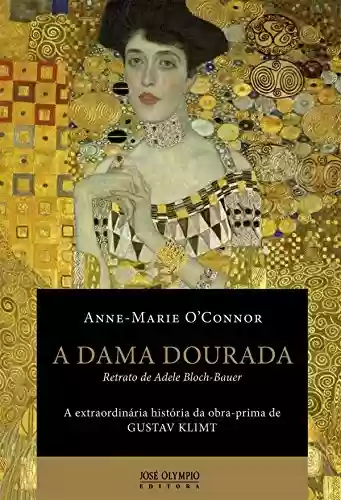 Livro Baixar: A dama dourada: Retrato de Adele Bloch-Bauer: a extraordinária história da obra-prima de Gustav Klimt