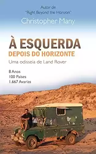 Livro Baixar: À esquerda depois do horizonte - Uma odisseia de Land Rover: 8 Anos – 100 Países – 1.667 Avarias