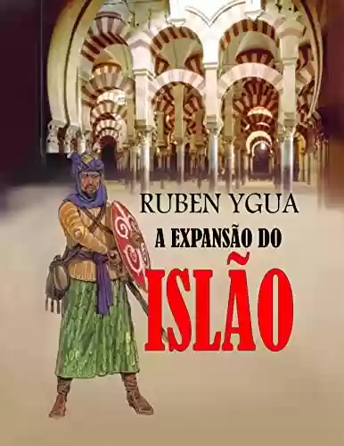 A EXPANSÃO DO ISLÃO - Ruben Ygua