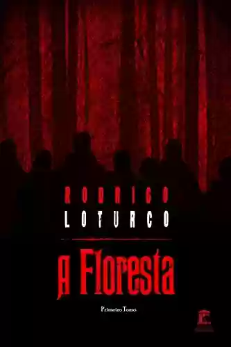 A Floresta: Primeiro Tomo - Rodrigo Loturco