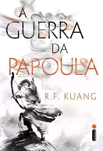 A guerra da Papoula: Série A Guerra da Papoula – Vol. 1 - R. F. Kuang