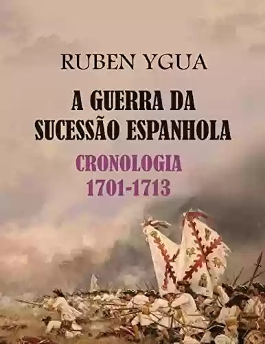 A GUERRA DA SUCESSÃO ESPANHOLA - Ruben Ygua