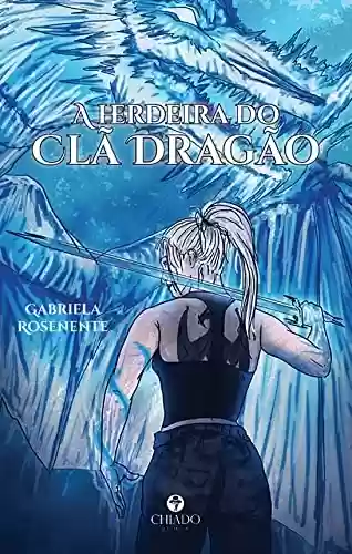 A herdeira do Clã Dragão - Gabriela Rosenente