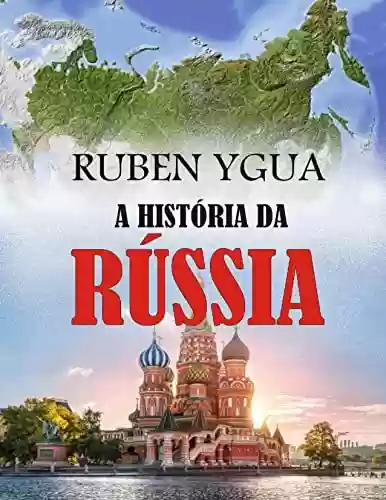 A HISTÓRIA DA RÚSSIA - Ruben Ygua