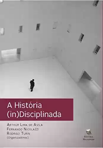 Livro Baixar: A História (in)Disciplinada: Teoria, ensino e difusão de conhecimento histórico