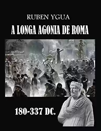 A LONGA AGONIA DE ROMA - Ruben Ygua