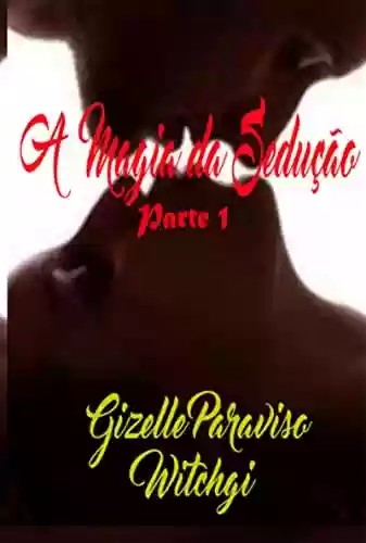 A Magia Da Sedução - Gizelle Paraviso - Witchgi