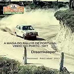 Livro Baixar: A magia do Rallye de Portugal - Vinho do Porto 1977: O melhor Rallye do mundo (Photo Travel Livro 2)