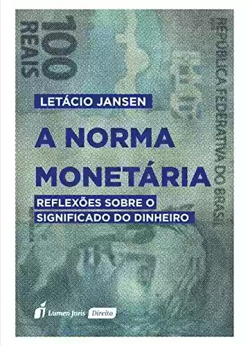 Livro Baixar: A Norma Monetária: Reflexões sobre o Significado do Dinheiro
