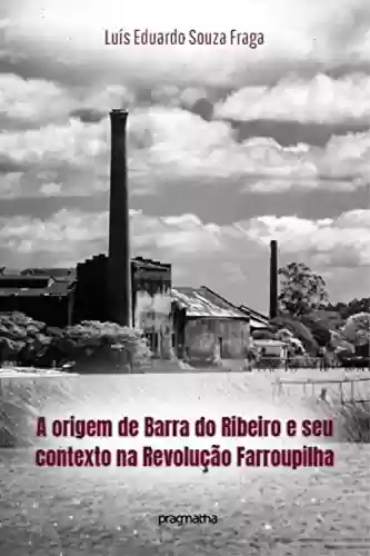 Livro Baixar: A origem de Barra do Ribeiro e seu contexto na Revolução Farroupilha