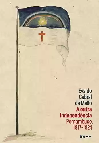 Livro Baixar: A outra Independência: Pernambuco, 1817-1824