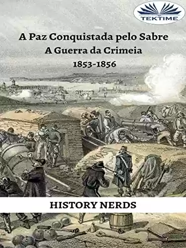 Livro Baixar: A Paz Conquistada pelo Sabre: A Guerra da Crimeia 1853-1856