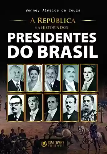 Livro Baixar: A República e a História dos Presidentes do Brasil (Discovery Publicações)