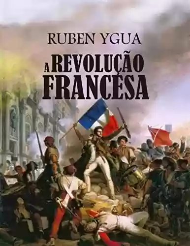 A REVOLUÇÃO FRANCESA - Ruben Ygua