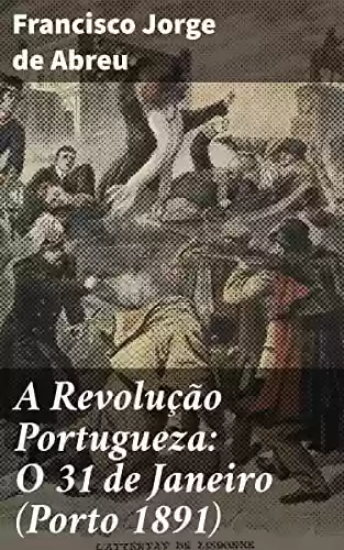 Livro Baixar: A Revolução Portugueza: O 31 de Janeiro (Porto 1891)