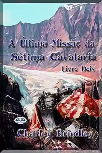Livro Baixar: A Última Missão da Sétima Cavalaria: Livro Dois