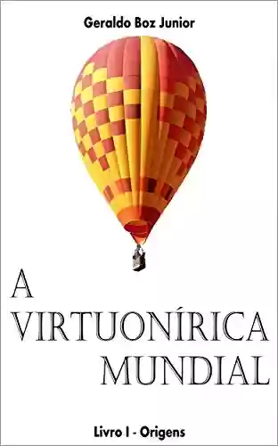 A Virtuonírica Mundial - Livro 1 - Origens - Geraldo Boz Junior