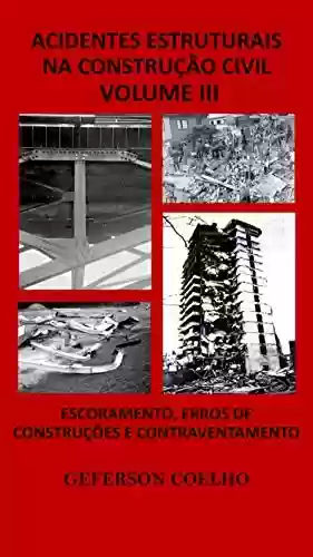 Livro Baixar: Acidentes Estruturais na Construção Civil - Volume 3: Escoramentos, Erros de Construção e Contraventamento