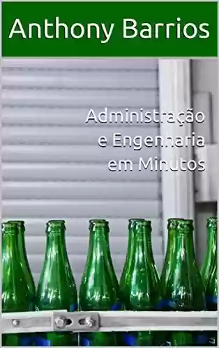 Administração e Engenharia em Minutos - Anthony Barrios